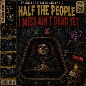 HALF THE PEOPLE I MISS AIN'T DEAD YET