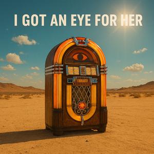 I Got an Eye for Her