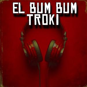 EL BUM BUM TROKI