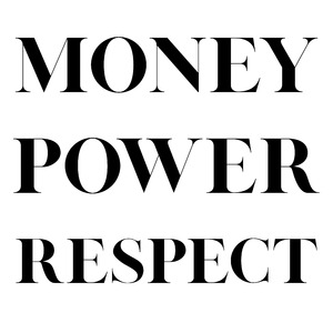 Money, Power, Respect