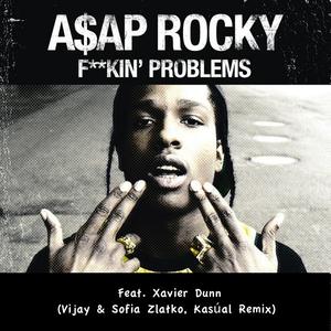****in' Problems (Vijay & Sofia Zlatko Kasúal Remix)