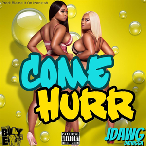 Come Hurr (feat. Jdawgdatnigga)