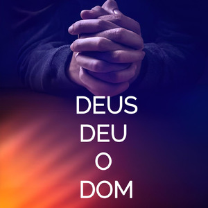 DEUS DEU O DOM