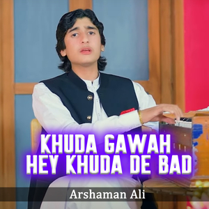 Khuda Gawah Hey Khuda De Bad