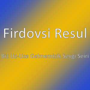 Biz Uz-Uze Gelmemisik Sevgi Seiri