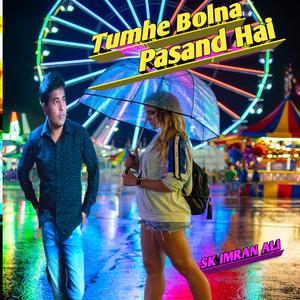 Tumhe Bolna Pasand Hai