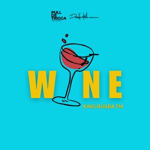 Wine (feat. King Bubba FM)
