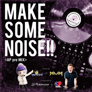 MAKE SOME NOISE!! (APpro MIX) [feat. Ammona]