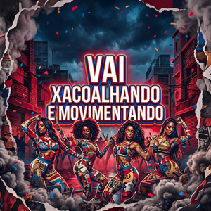 VAI XACOALHANDO E MOVIMENTANDO