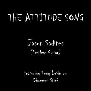 The Attitude Song (feat. Tony Levin Chapman Stick & Jason Sadites Fretless Guitar)