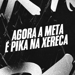 Agora a Meta É Pika na Xereca