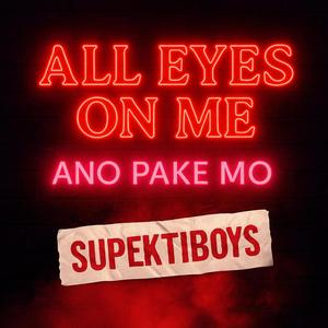 All Eyes on Me, ano pake mo