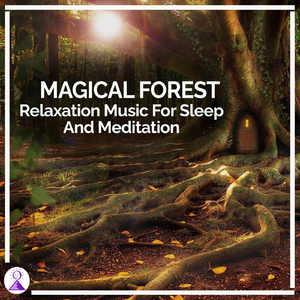 Magical Forest: Relaxation Music for Sleep and Meditation
