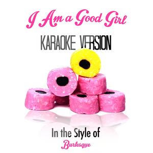 I Am a Good Girl (In the Style of Burlesque) [Karaoke Version]