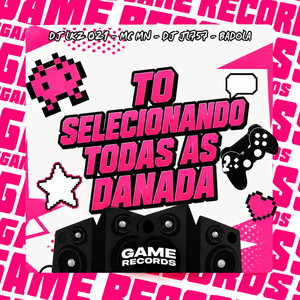 TO SELECIONANDO TODAS AS DANADA