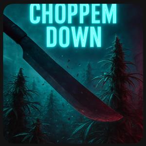 CHOPPEM DOWN