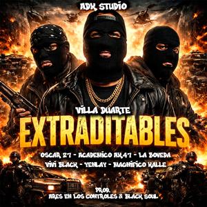 Extraditables (feat. Oscar 27, Academico AK47, La Boveda, Vivi Black, Yenlay & Magnifico Kalle)
