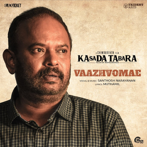 Vaazhvomae (From "Kasada Tabara")