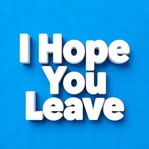 I Hope You Leave