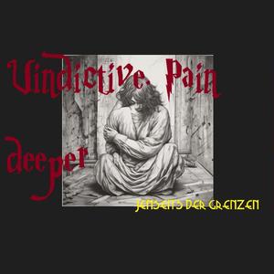 Vindictive Pain deeper