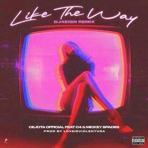 LIKE THE WAY (feat. C4 & MICKEY SPADES) (DJ 4EIGN Remix Radio Edit)