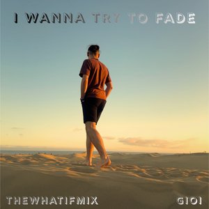 I Wanna Try to Fade