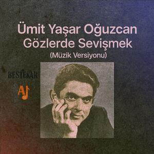 Ümit Yaşar Oğuzcan - Gözlerde Sevişmek (Müzik Versiyonu)