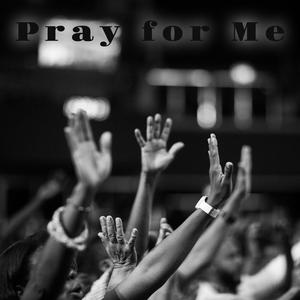Pray for me