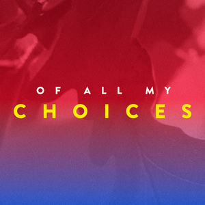 Of All My Choices