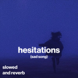 hesitations (sad song) (slowed and reverb)