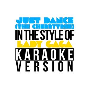 Just Dance (The Cherrytree Sessions) [In the Style of Lady Gaga] [Karaoke Version]