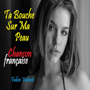 Ta Bouche Sur Ma Peau - Chanson Française