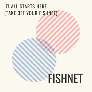 It All Starts Here (Take off Your Fishnet)