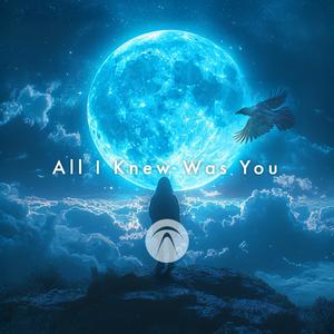 All I Knew Was You