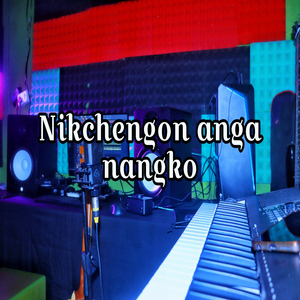 Nikchengon anga nangko