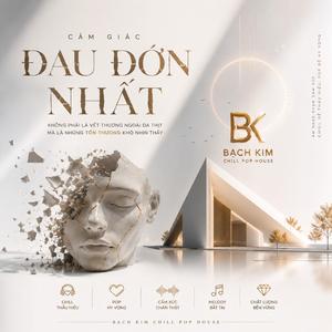 CẢM GIÁC ĐAU ĐỚN NHẤT - CHILL POP