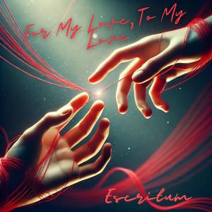 For My Love, To My Love