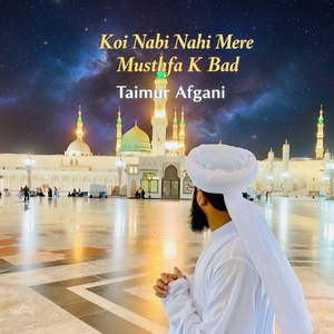 Koi Nabi Nahi Mere Musthfa K Bad (1)