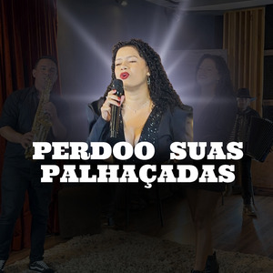 Perdoo Suas Palhaçadas