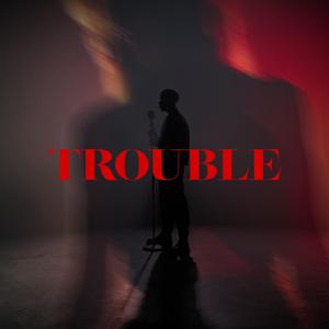 Trouble