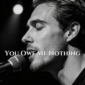 You Owe Me Nothing