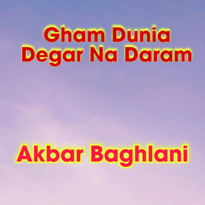 Ghame Dunia Degar Na Daram