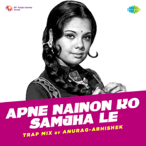 Apne Nainon Ko Samjha Le Trap Mix