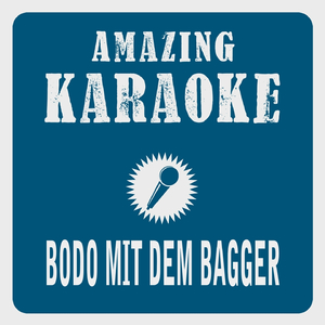 Bodo mit dem Bagger (Karaoke Version) (Originally Performed By Mike Krüger)