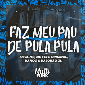 FAZ MEU PAU DE PULA PULA