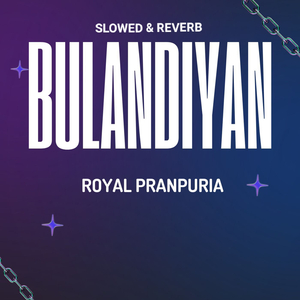 Bulandiya (Slowed & Reverb)