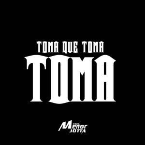 Toma Que Toma Toma