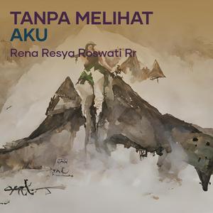 Tanpa Melihat Aku