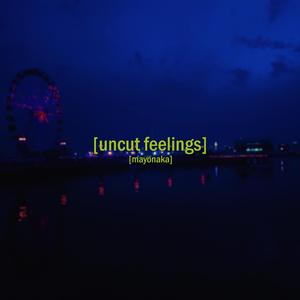 Uncut Feelings