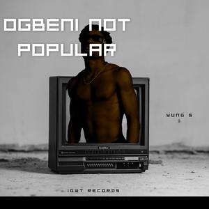 Ogbeni Not popular